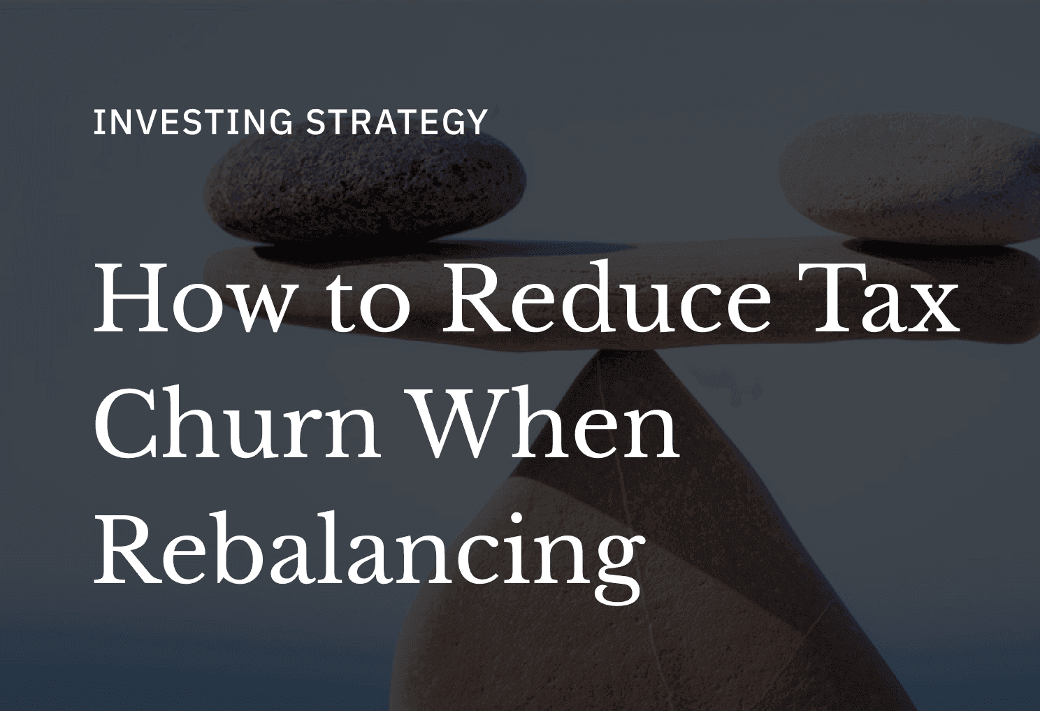 How rebalancing creates tax churn (and how to avoid it)