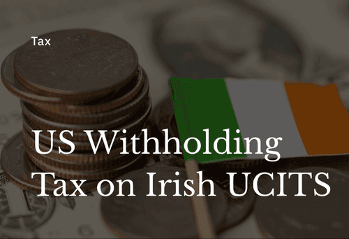 How the 15% Dividend Withholding Tax on Irish UCITS Works